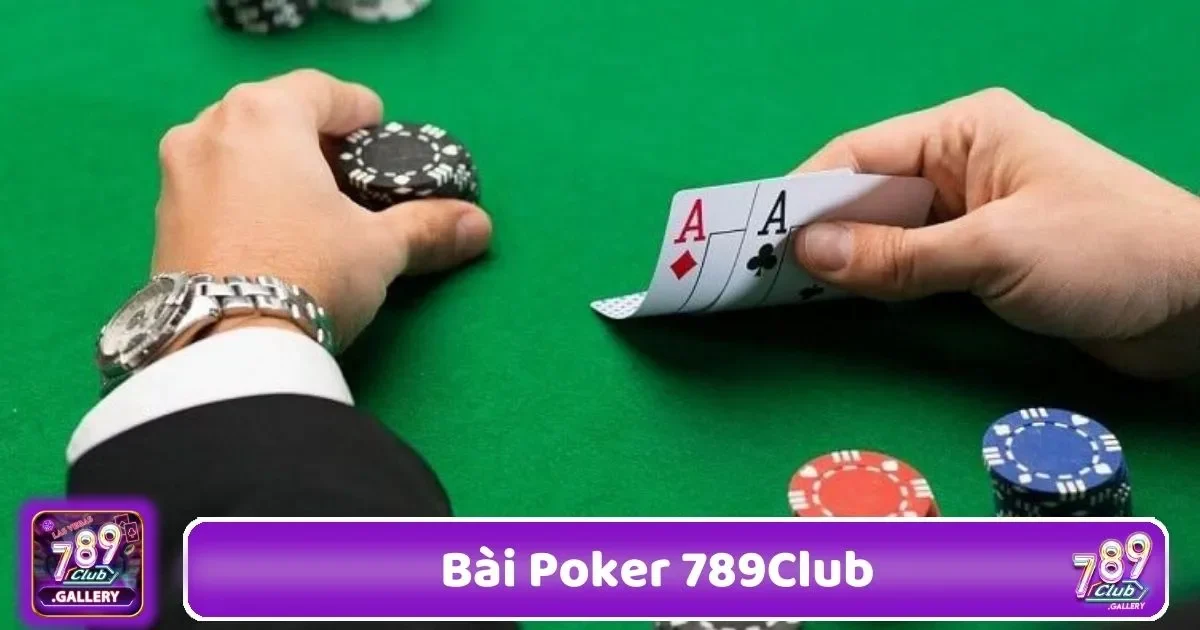 Bài Poker 789Club – Game Bài Cân Não Với Tỷ Lệ Thưởng 1 Poker 789Club Là Gì? Vì Sao Đây Là Game Được Ưa Chuộng?