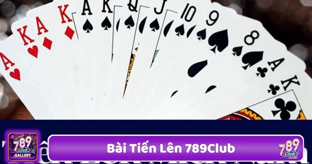 Bài Tiến Lên 789Club – Trò Chơi Quốc Dân 1 Những Cách Tối Ưu Hóa Chiến Lược Chơi Tiến Lên Tại 789Club