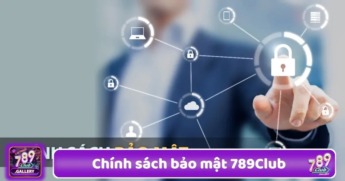 Chính Sách Bảo Mật 789Club - Cam Kết Bảo Vệ Thông Tin 2 chinh sach bao mat 789club1