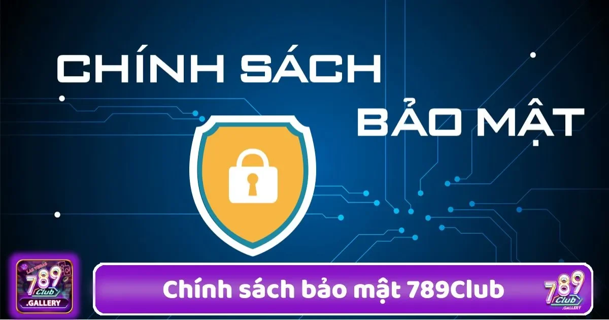 Chính Sách Bảo Mật 789Club - Cam Kết Bảo Vệ Thông Tin 1 chinh sach bao mat 789club2