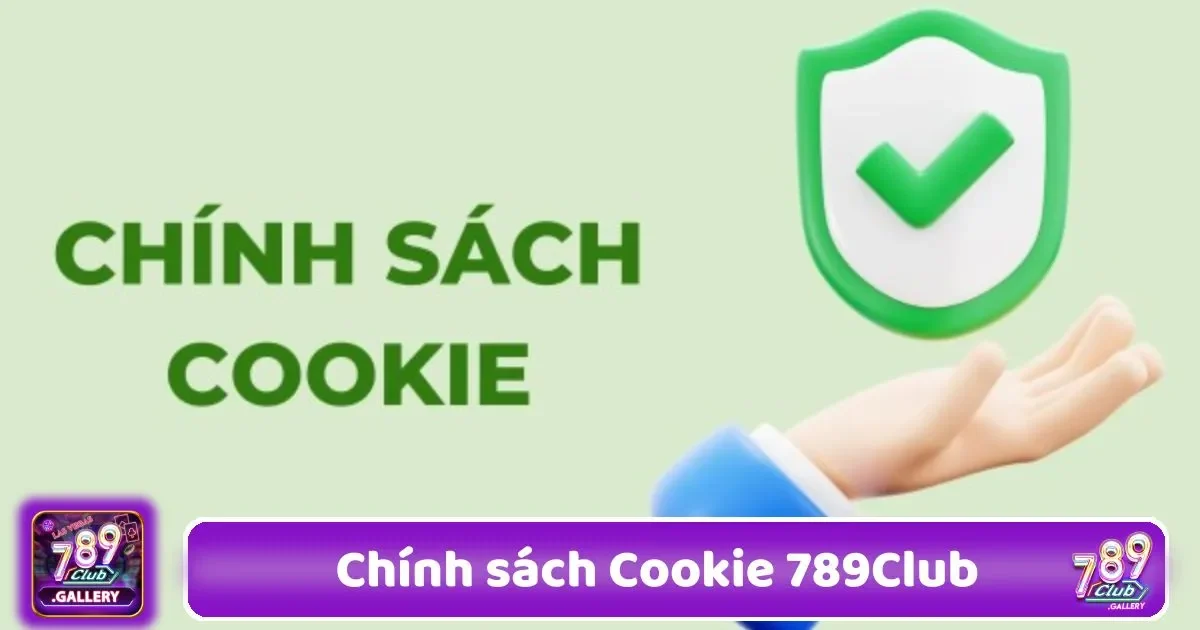 Chính Sách Cookie 789Club - Tối Ưu Hóa Trải Nghiệm 2 chinh sach cookie 789club2