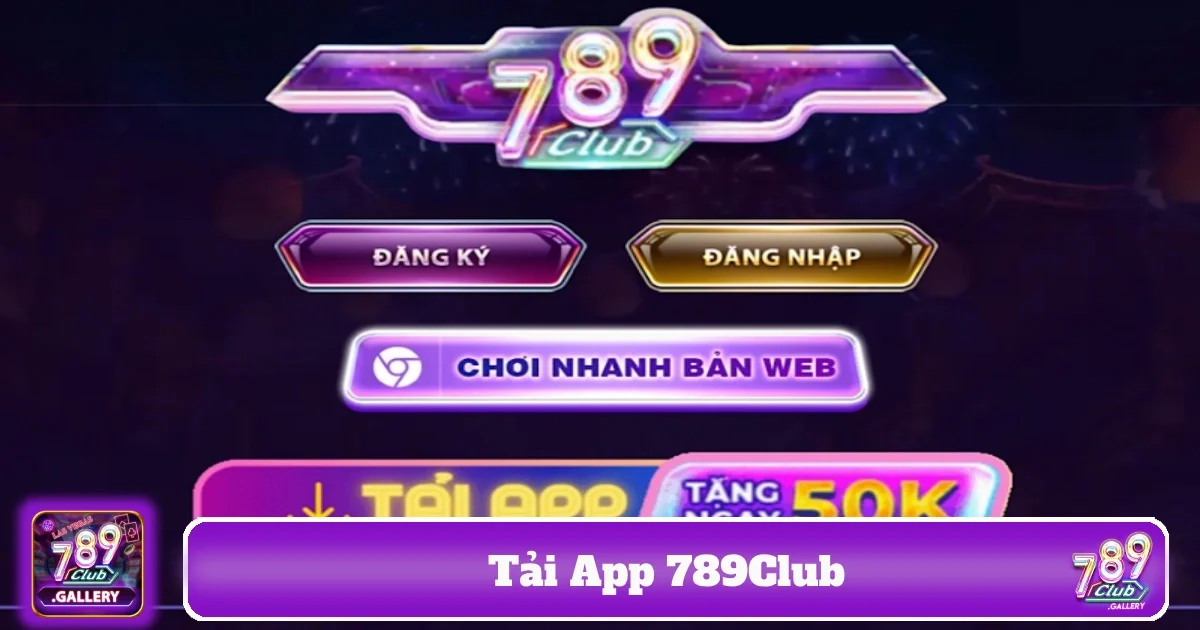 Lý do bạn nên tải App 789Club?