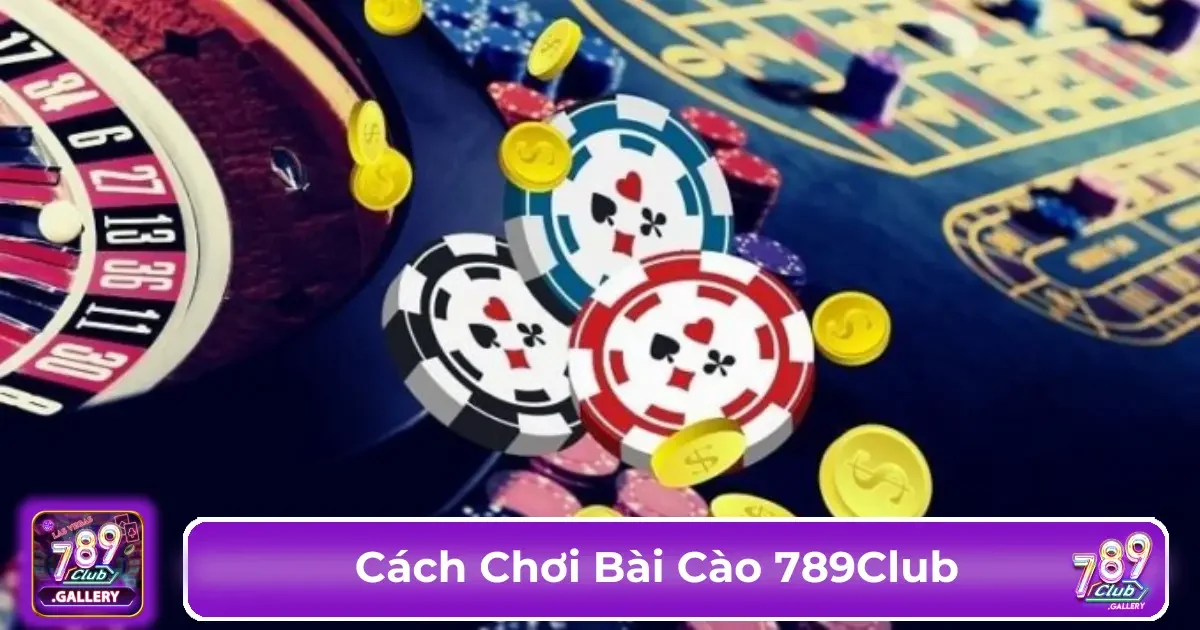 Bài Cào 789Club là gì? Tổng quan về trò chơi bài dân gian phổ biến