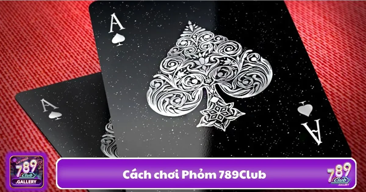 Cách Chơi Phỏm 789club – Bí Quyết Để Giành Chiến ThắngCách Chơi Phỏm 789club – Bí Quyết Để Giành Chiến Thắng