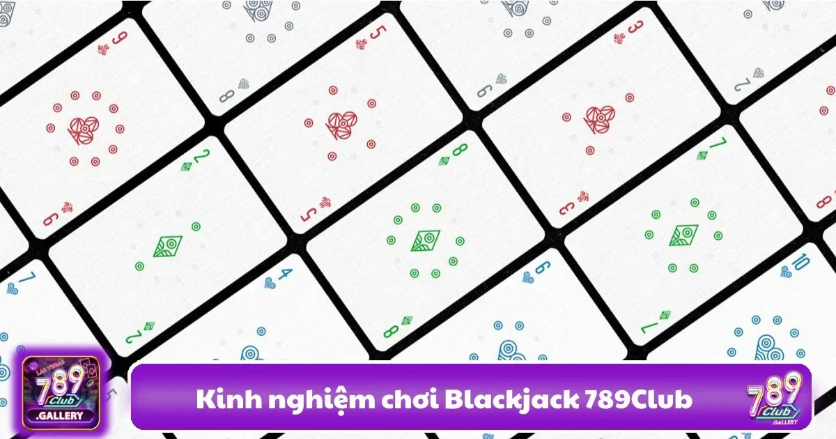 Kinh Nghiệm Chơi Blackjack 789club: Chiến Thuật Thắng Lớn