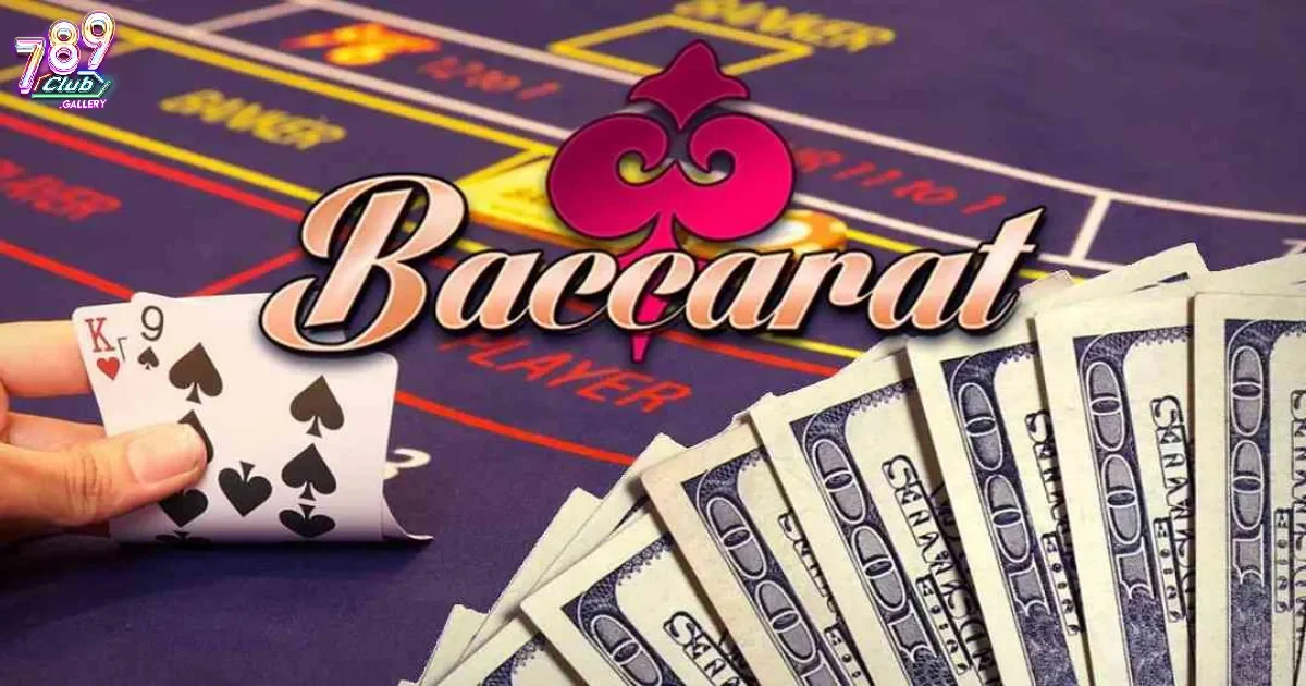 Luật chơi Baccarat 789Club mà bạn cần chú ý