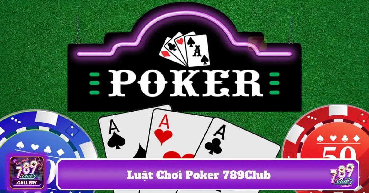 Cách vận dụng luật chơi Poker 789Club để nâng cao cơ hội chiến thắng