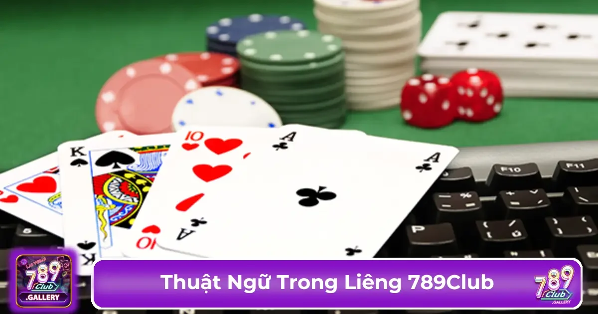 Các thuật ngữ cơ bản trong bài Liêng mà người chơi cần biết