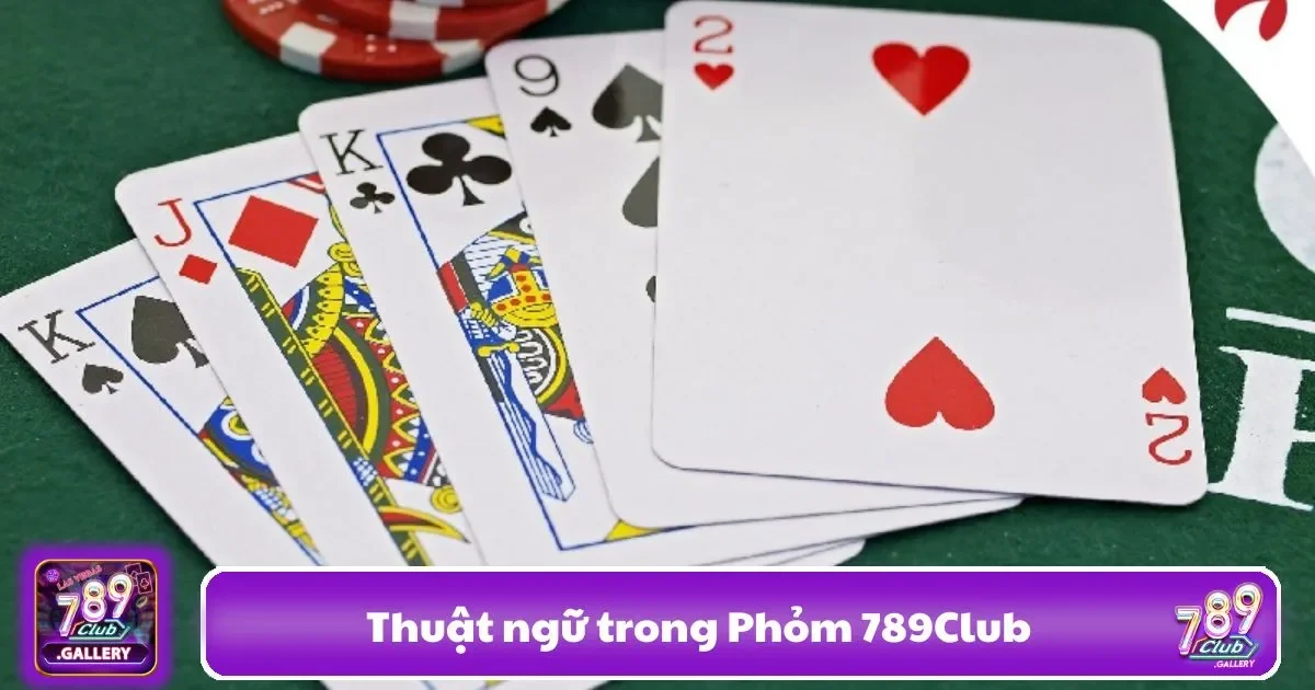 Thuật Ngữ Trong Phỏm 789club – Từ Điển Cho Người Mới