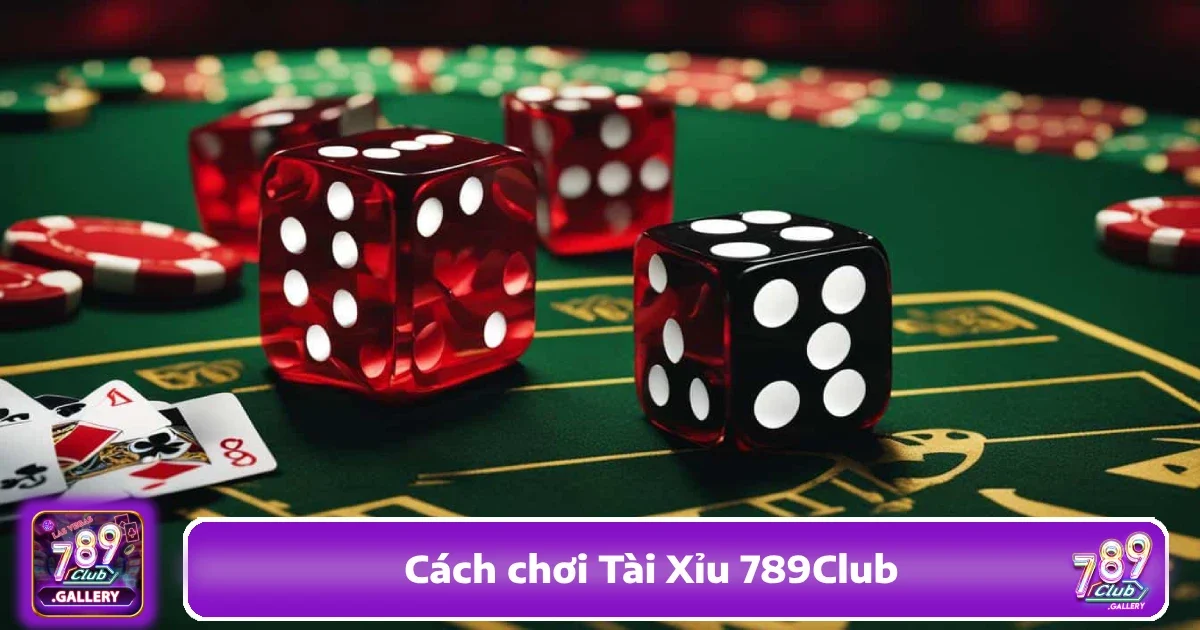 Hướng Dẫn Cách Chơi Tài Xỉu 789Club Dễ Hiểu Và Dễ Thắng