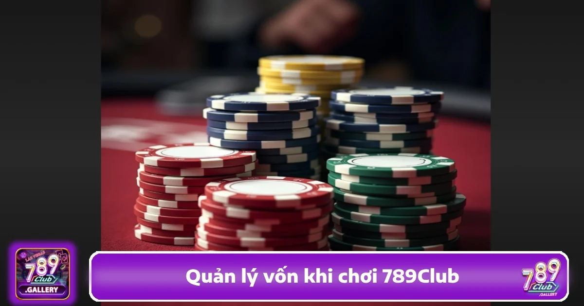 Quản Lý Vốn Khi Chơi 789Club – Chơi Lâu & Không Dễ Thua Lỗ